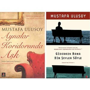 İnsanın Temel Acıları Üçlemesi 1 - 2 / Aynalar Koridorunda Aşk - Giderken Bana Bir Şeyler Söyle - Mustafa Ulusoy