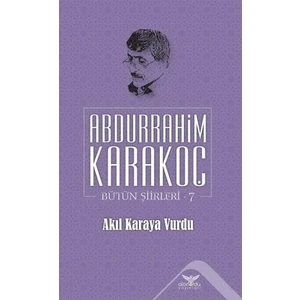 Akıl Karaya Vurdu - Bütün Şiirleri 7 - Abdurrahim Karakoç