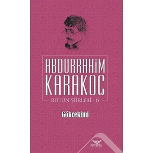 Gökçekimi - Bütün Şiirleri 6 - Abdurrahim Karakoç