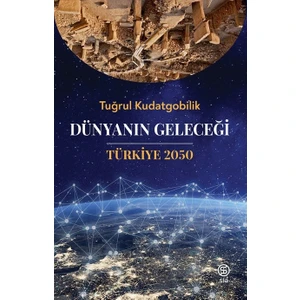 Dünyanın Geleceği Türkiye 2050 - Tuğrul Kudatgobilik
