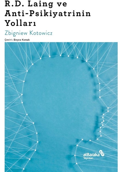 R.D. Laing ve Anti-Psikiyatrinin Yolları - Zbigniew Kotowicz