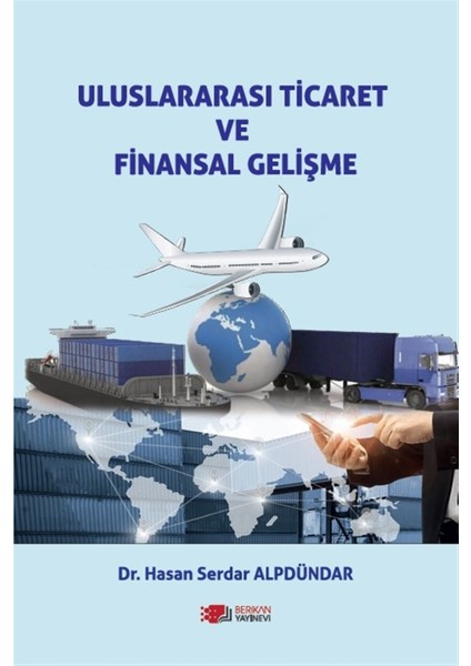 Uluslararası Ticaret ve Finansal Gelişme - Hasan Serdar Alpdündar