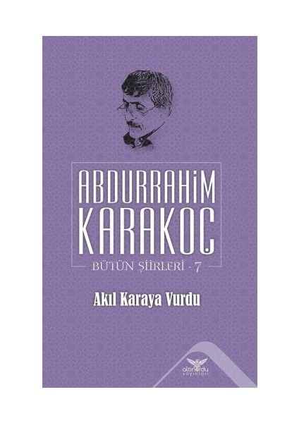 Akıl Karaya Vurdu - Bütün Şiirleri 7 - Abdurrahim Karakoç