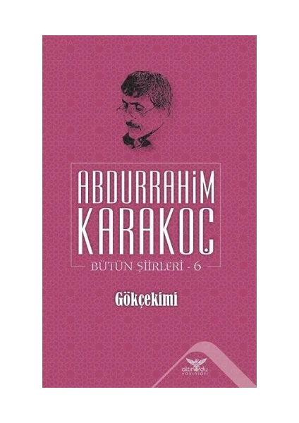 Gökçekimi - Bütün Şiirleri 6 - Abdurrahim Karakoç