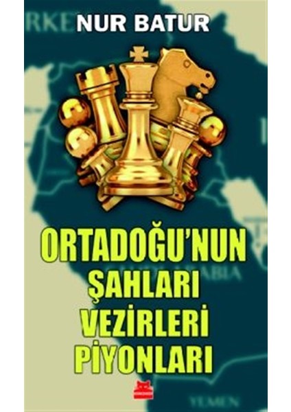 Ortadoğu'nun Şahları Vezirleri Piyonları - Nur Batur