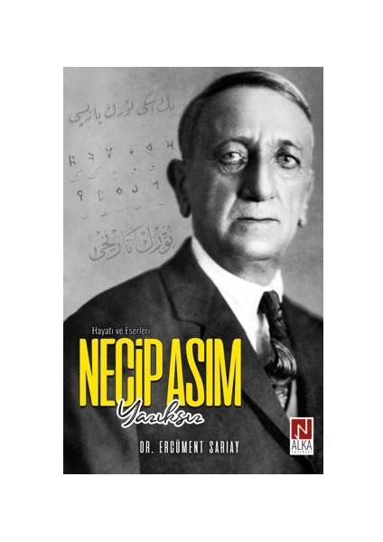 Necip Asım Yazıksız – Hayatı ve Eserleri - Ercüment Sarıay (Ciltli)