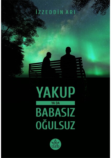 Yakup Ya Da Babasız Oğulsuz - Izzeddin Arı