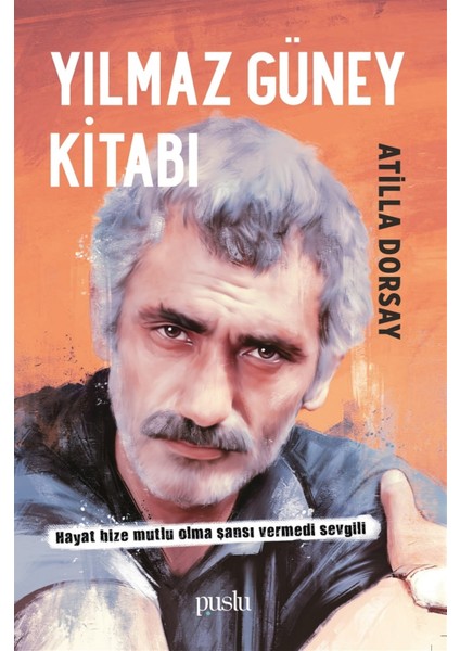 Yılmaz Güney Kitabı - Atillâ Dorsay