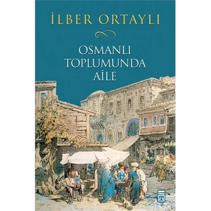 Osmanlı Toplumunda Aile - İlber Ortaylı