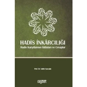 Hadis İnkarcılığı :Hadis Karşıtlarının İddiaları Ve Cevaplar