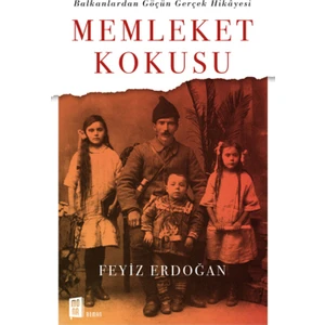 Memleket Kokusu: Balkanlarda Göçün Gerçek Hikayesi - Feyiz Erdoğan