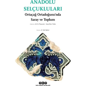 Anadolu Selçukluları:Ortaçağ Ortadoğusu’Nda Saray Ve Toplum