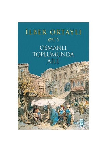 Osmanlı Toplumunda Aile - İlber Ortaylı