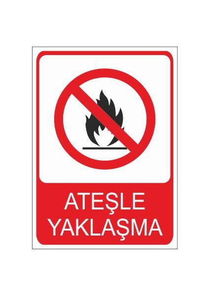 Ateşle Yaklaşma 25 X 35 Cm Uyarı Levhası
