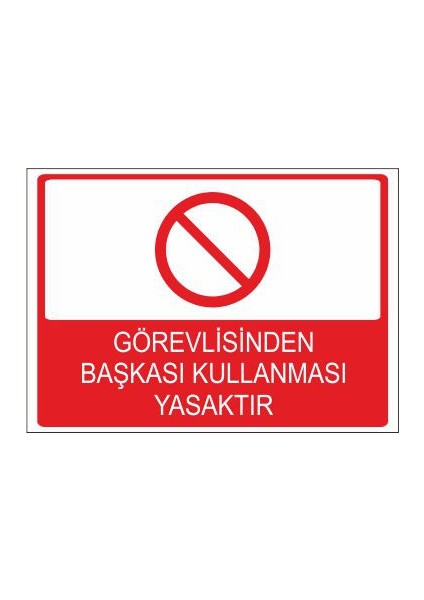 Görevlisinden Başkasının Kullanması Yasaktır 25 X 35 Cm Uyarı Levhası