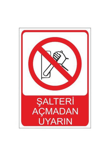 Şalteri Açmadan Uyarın 25 X 35 Cm Uyarı Levhası