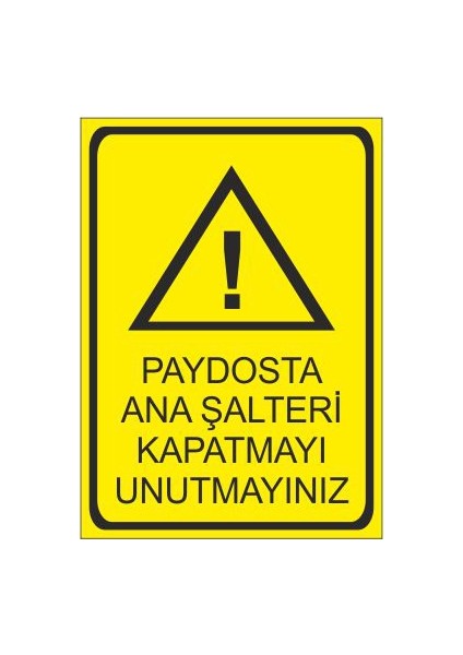 Paydosta Ana Şalteri Kapatmayı Unutmayınız 25 X 35 Cm Uyarı Levhası