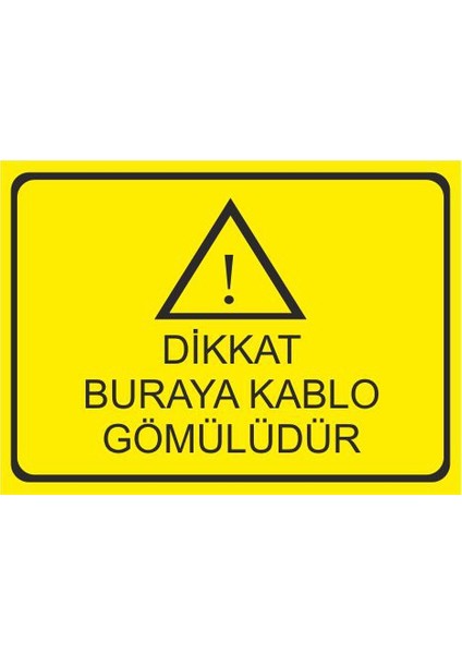 Dikkat Buraya Kablo Gömülüdür 25 X 35 Cm Uyarı Levhası