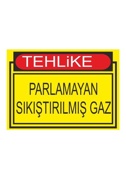Tehlike Parlamayan Sıkıştırılmıs Gaz 25 X 35 Cm Uyarı Levhası