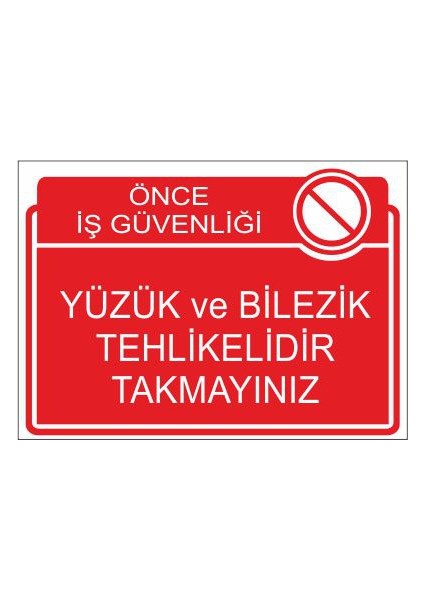 Önce İş Güvenliği Yüzük Ve Bilezik Tehlikelidir Takmayın 25 X 35 Cm Uyarı Levhası