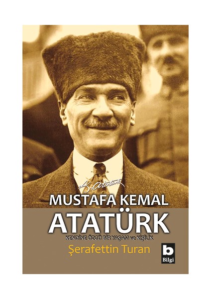 Mustafa Kemal Atatürk Kendine Özgü Bir Yaşam Ve Kişilik-Şerafettin Turan