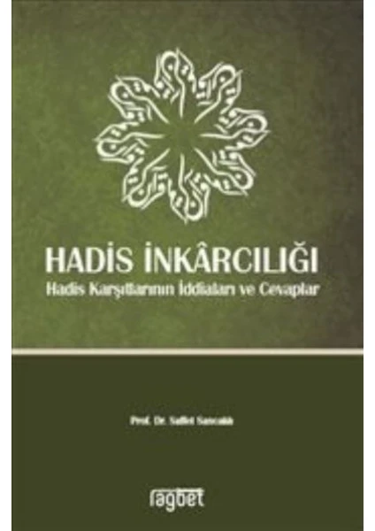 Hadis İnkarcılığı :Hadis Karşıtlarının İddiaları Ve Cevaplar