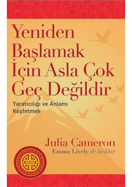 Yeniden Başlamak İçin Asla Çok Geç Değildir - Julia Cameron