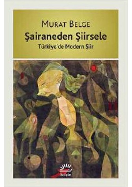 Şairaneden Şiirsele: Türkiye'de Modern Şiir - Murat Belge