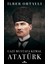 Gazi Mustafa Kemal Atatürk - İlber Ortaylı 1