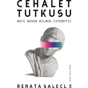 Cehalet Tutkusu & Neyi Neden Bilmek İstemeyiz - Renata Salecl