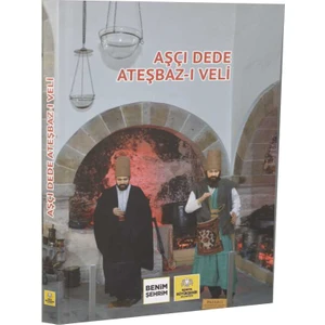 Konya Büyükşehir Belediyesi Kültür A.Ş. Yayınları Aşçı Dede Ateşbaz-I Veli - Yılmaz Seçim