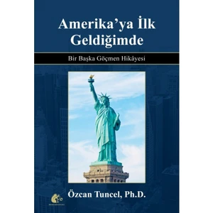 Meşe Kitaplığı Amerika'ya Ilk Geldiğimde - Bir Başka Göçmen Hikayesi - Özcan Tuncel (Ciltli)