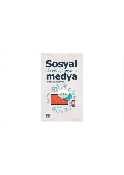 Sosyal Medya - Dün Bugün Yarın - Mustafa Bostancı