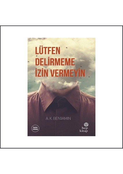 Lütfen Delirmeme Izin Vermeyin – A.K.Benjamın