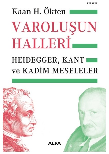 Varoluşun Halleri Heidegger, Kant ve Kadim Meseleler - Kaan H. Ökten