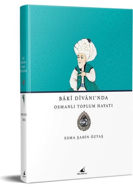 Baki Divanı'nda Osmanlı Toplum Hayatı - Esma Şahin Öztaş