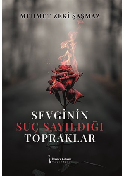 Sevginin Suç Sayıldığı Topraklar - Mehmet Zeki Şaşamaz