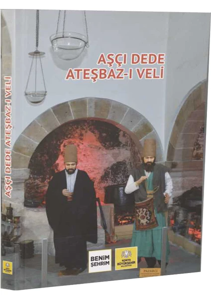 Konya Büyükşehir Belediyesi Kültür A.Ş. Yayınları Aşçı Dede Ateşbaz-I Veli - Yılmaz Seçim