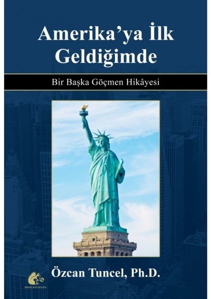 Amerika'ya Ilk Geldiğimde - Bir Başka Göçmen Hikayesi - Özcan Tuncel (Ciltli)