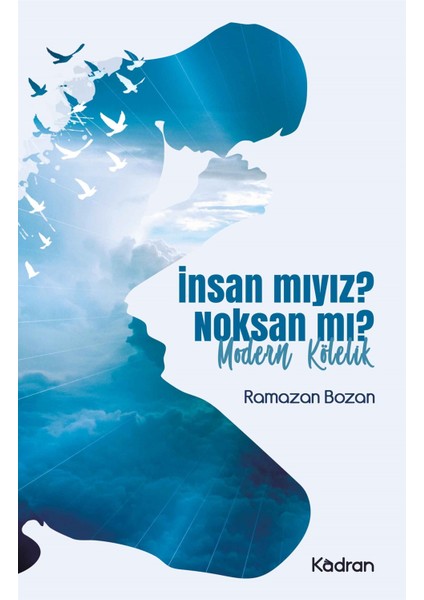 Kadran Medya Yayıncılık Insan Mıyız? Noksan Mı? - Ramazan Bozan