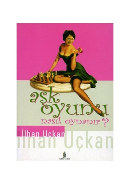 Aşk Oyunu Nasıl Oynanır? Oynayan Insan 4 - Ilhan M. Uçkan