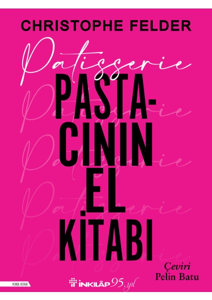 Patisserie: Pastacının El Kitabı (Ciltli) - Christophe Felder