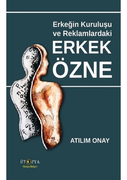 Erkeğin Kuruluşu ve Reklamlardaki Erkek Özne - Atılım Onay