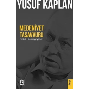 Medeniyet Tasavvuru - Fütûhât-i Medeniyye'ye Giriş - Yusuf Kaplan