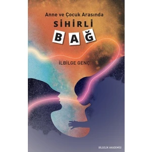 Anne ve Çocuk Arasında - Sihirli Bağ - Ilbilge Genç