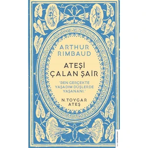 Arthur Rimbaud Ateşi Çalan Şair - N. Toygar Ateş