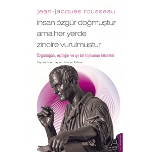 Jean-Jeanjacques Rousseau-İnsan Özgür Doğmuştur Ama Her Yerde Zincire Vurulmuştur - Hicran Tülüce