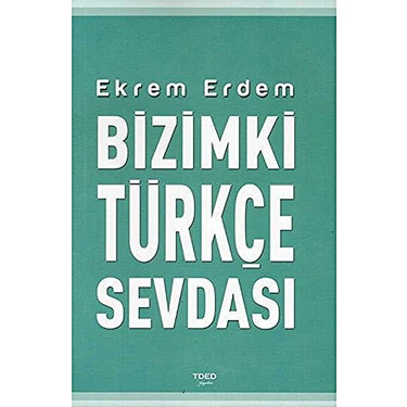 Tded Yayınları Bizimki Türkçe Sevdası – Ekrem Erdem Kitabı