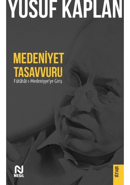 Medeniyet Tasavvuru - Fütûhât-i Medeniyye'ye Giriş - Yusuf Kaplan