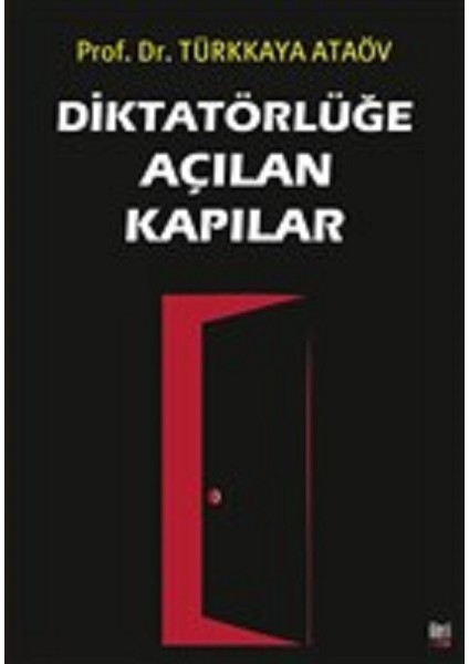 Diktatörlüğe Açılan Kapılar - Türkkaya Ataöv